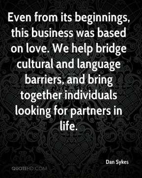 Dan Sykes - Even from its beginnings, this business was based on love ...