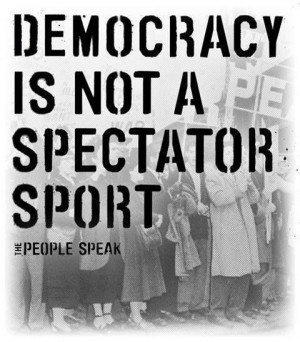 Democracy is not a spectator sport