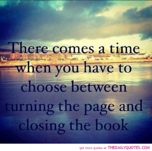 ... To Choose Between Turning The Page And Closing The Book - Books Quotes