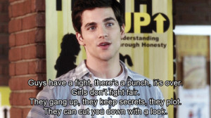 , it's over. Girls don't fight fair. They gang up, they keep secrets ...