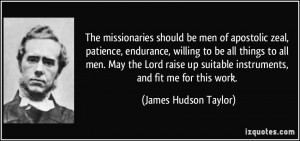 The missionaries should be men of apostolic zeal, patience, endurance ...