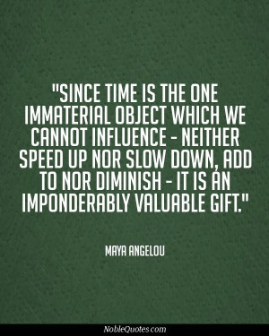 ... slow down, add to nor diminish - it is an imponderably valuable gift