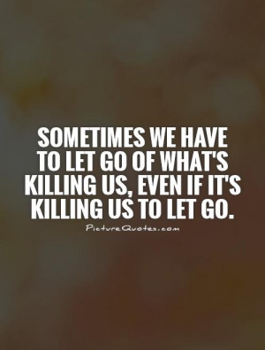 Letting Go Quotes Let Go Quotes Killing Quotes
