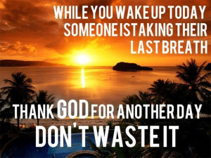 Thank God for another day!