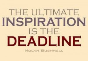 ... inspiration is the deadline. - Nolan Bushnell #motivational #quote