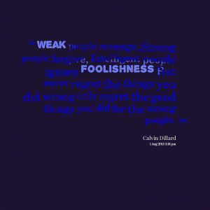 Quotes Picture: weak people revenge, strong people forgive ...