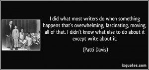 did what most writers do when something happens that's overwhelming ...