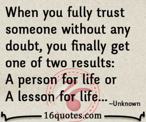 trust someone without any doubt, you finally get one of two results: A ...