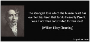 The strongest love which the human heart has ever felt has been that ...