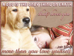 Dog Is The Only Thing On Earth That Loves You More Than You Love ...