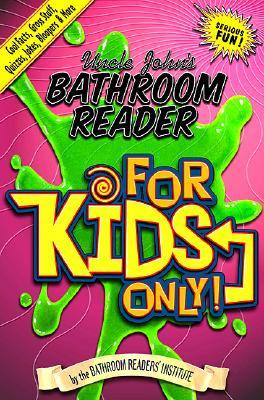 Uncle John's Bathroom Reader for Kids Only!: Cool Facts, Gross Stuff ...