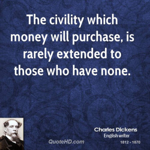 The civility which money will purchase, is rarely extended to those ...