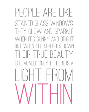 People are like stained-glass windows.