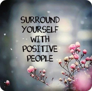 Surround yourself with positive people