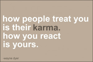 While I don't actually believe in karma, I still like the quote. How ...