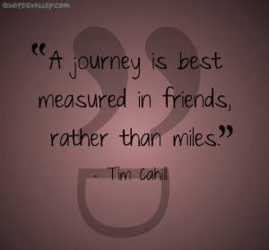 Journey Is Best Measured In Friends Rather Than Miles