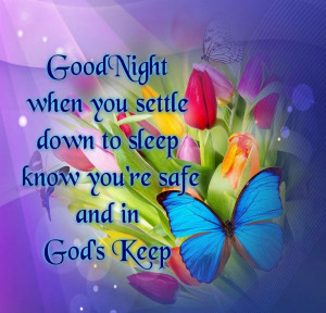 ... Know You're Safe And In God's Keep ! Have A Restful & Blessed Evening