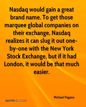 Michael Pagano - Nasdaq would gain a great brand name. To get those ...