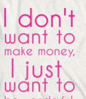 Don’t Want To Make Money I Just Want To - Money Quote