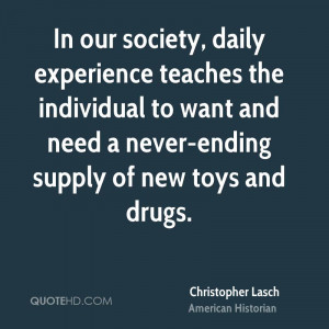 In our society, daily experience teaches the individual to want and ...