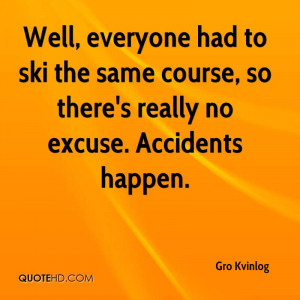 ... Course, So There’s Really No Excuse. Accidents Happen. - Gro Kvinlog