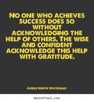 ... who achieves success does so without acknowledging.. - Success sayings
