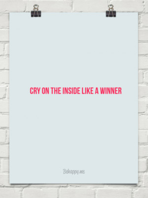 Cry on the inside like a winner #363418