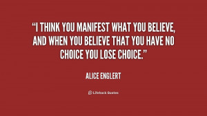 think you manifest what you believe, and when you believe that you ...