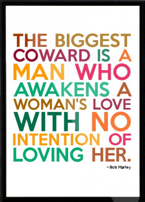 ... coward is a man who awakens a woman's love with no intention of loving