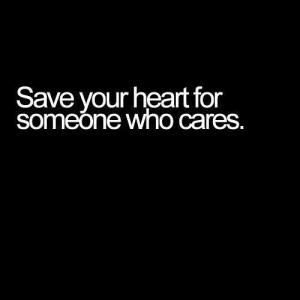 Save Your Heart For Someone Who Cares