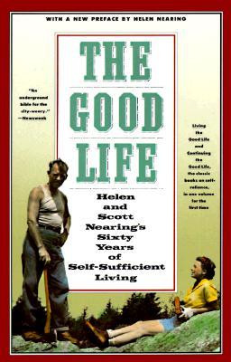 The Good Life: Helen and Scott Nearing's Sixty Years of Self ...
