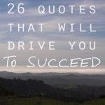 26 Quotes That Will Drive You to Succeed