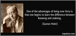 One of the advantages of being over forty is that one begins to learn ...