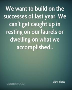 We want to build on the successes of last year. We can't get caught up ...