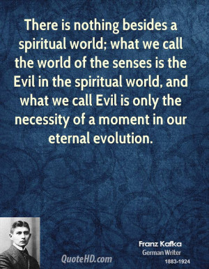 There is nothing besides a spiritual world; what we call the world of ...