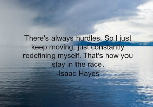 hurdles. So I just keep moving, just constantly redefining myself ...