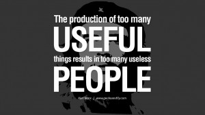useful things results in too many useless people. Karl Marx Quotes ...