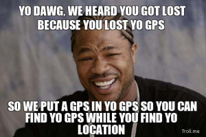 ... gps-in-yo-gps-so-you-can-find-yo-gps-while-you-find-yo-location.jpg