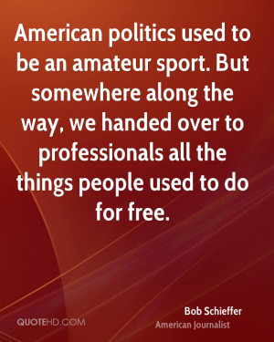 American politics used to be an amateur sport. But somewhere along the ...
