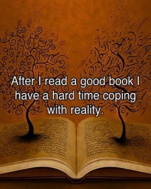 ... Read Good Book I Have A Hard Time Coping With Reality ~ Books Quotes