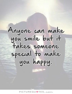 Anyone can make you smile but it takes someone special to make you ...