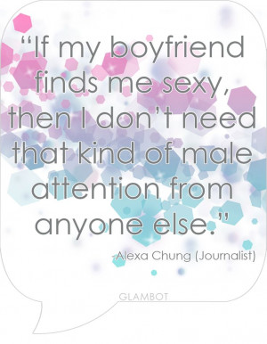 boyfriend finds me sexy Quote by Alexa Chung Journalist True Quotes