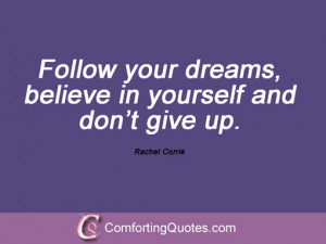 Follow your dreams, believe in yourself and don’t give up. Rachel ...