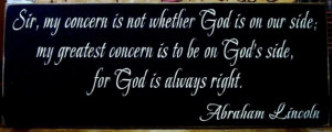 ... is to be on God's side, for God is always right.
