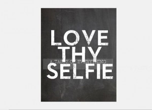 Love thy Selfie 8x10 Instant download quote by atasteofeverything, $4 ...