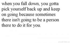 when you fall down you gotta pick yourself back up keep on going.jpeg