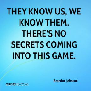 They know us, we know them. There's no secrets coming into this game.