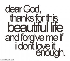 ... beautiful life quotes quote god appreciation text dear god god quotes