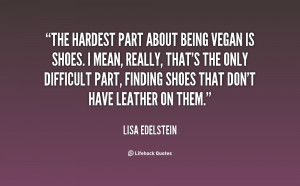 quote-Lisa-Edelstein-the-hardest-part-about-being-vegan-is-126597.png