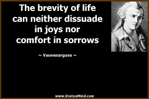 The brevity of life can neither dissuade in joys nor comfort in ...